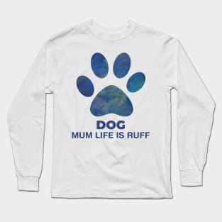 Dog Mum Life Is Ruff Long Sleeve T-Shirt